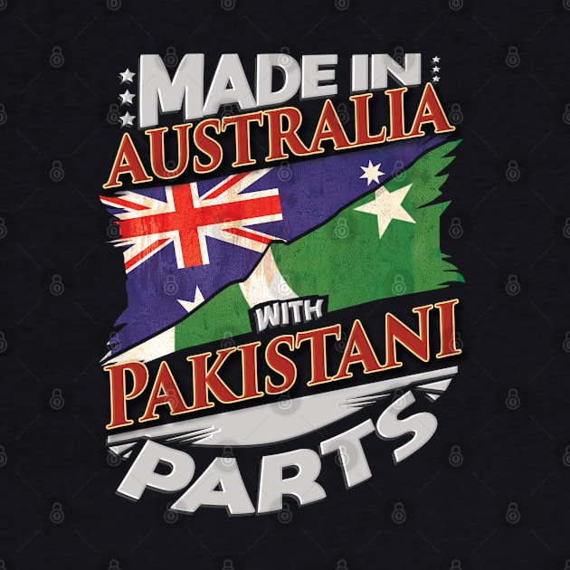 Made In Australia With Pakistani Parts - Gift for Pakistani From Pakistan by Country Flags